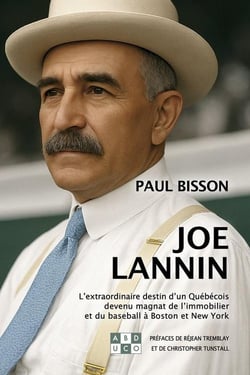 Joe lannin - l'extraordinaire destin d'un quebecois devenu magnat de l'immobilier et du baseball a b