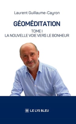 Géoméditation : Tome I : La nouvelle voie vers le bonheur