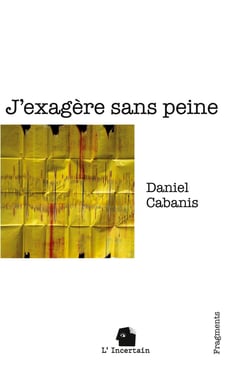 J'exagère sans peine : Fragments