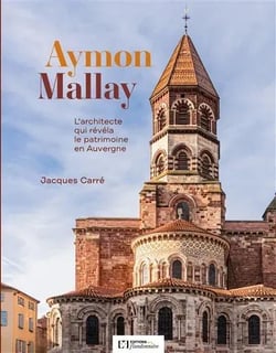 Aymon Mallay : L'architecte qui révéla le patrimoine en Auvergne
