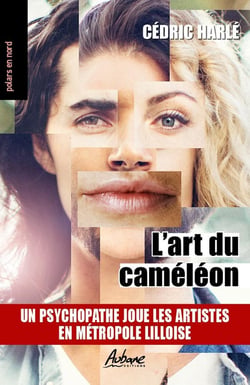 L'ART DU CAMELEON : UN PSYCHOPATHE JOUE LES ARTISTES  EN MÉTROPOLE LILLOISE