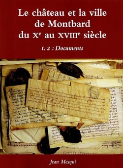 Le château et la ville de Montbard du Xe au XVIIIe siècle Tome 2 : Documents