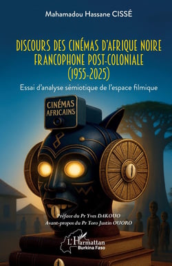 Discours des cinémas d'Afrique noire francophone post-coloniale (1955-2025) : Essai d'analyse sémiotique de l'espace filmique