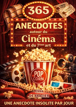 365 anecdotes autour du cinéma et du 7ème art : Secrets de tournage, anecdotes incroyables et curiosités du cinéma, rentrez dans les coulisses du 7eme art