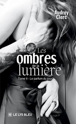 Les ombres de la lumière : Tome II : Le parfum du jour