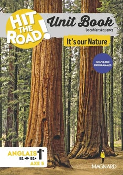 Unit Book Hit the Road : Anglais - It's Our Nature - 1re - Cahier séquence (Axe 5)