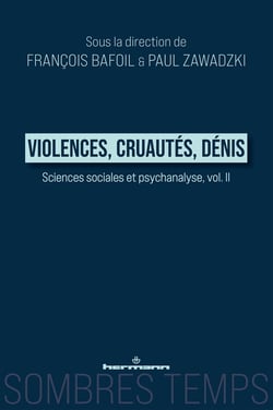 Violences, cruautés, dénis : Sciences sociales et Psychanalyse