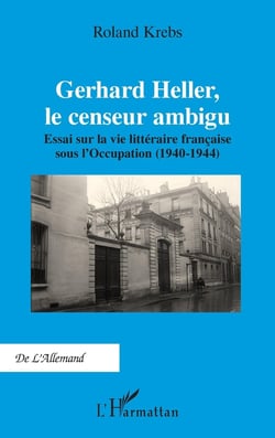Gerhard Heller, le censeur ambigu : Essai sur la vie littéraire française sous l'Occupation (1940-1944)