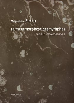 La métamorphose des nymphes / Nymphs Metamorphosis