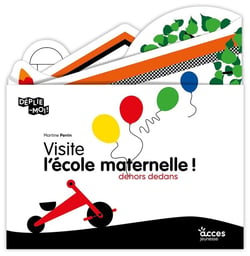 Déplie-moi ! : Visite l'école maternelle ! Dedans dehors
