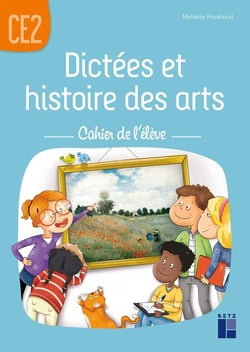 Dictées et histoire des arts - CE2 - Cahier de l'élève