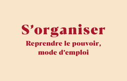 S'organiser : Reprendre le pouvoir, mode d'emploi