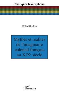 Mythes et réalités de l'imaginaire colonial français au XIXe siècle