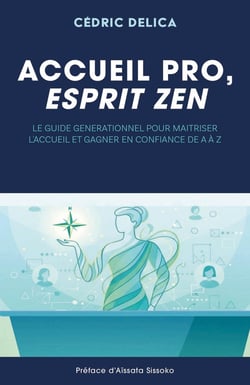 Accueil pro, esprit zen : Le guide générationnel pour maîtriser l'accueil et gagner en confiance de A à Z