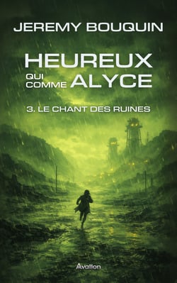 Heureux qui comme Alyce : Tome 3. Le Chant des Ruines