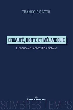 Cruauté, honte et mélancolie : L'inconscient collectif en histoire