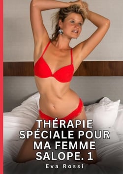 Thérapie Spéciale pour ma Femme Salope. 1 : Nouvelles Érotiques de Sexe Tabou pour Adultes