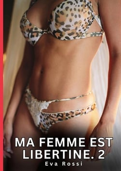 Ma Femme est Libertine. 2 : Nouvelles Érotiques de Sexe Tabou pour Adultes