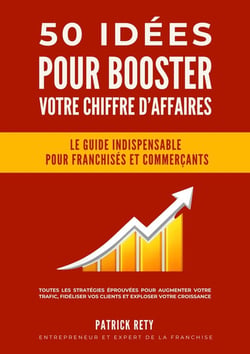 50 idées pour booster votre chiffre d'affaires : Le guide indispensable pour franchisés et commerçants