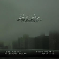 I Have a Dream - Marco Gamba Sextet feat Michaël Attias