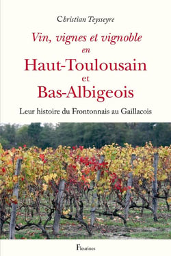 Vin, vignes et vignoble en Haut-Toulousain et Bas-Albigeois : Leur histoire du Frontonnais au Gaillacois
