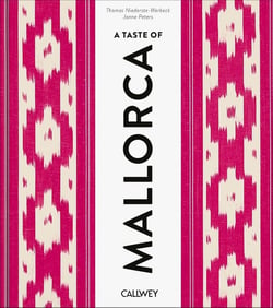 A Taste of Mallorca : Places of longing, original recipes and insider tips