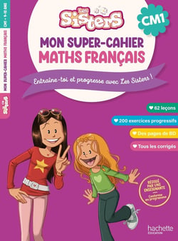 Les sisters : Les Sisters - Mon super-cahier maths français - CM1