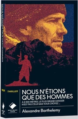 Nous n'étions que des hommes : À 8000 mètres, le plus grand danger n'est pas celui que vous croyez...