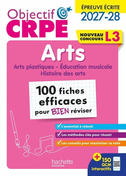 Objectif CRPE Tome 22 : Arts - L3 - 100 fiches efficaces pour bien réviser (édition 2027/2028)