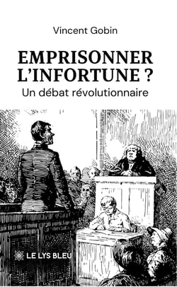 Emprisonner l'infortune ? : Un débat révolutionnaire