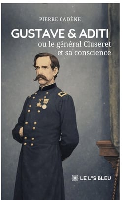 Gustave & Aditi : ou Le général Cluseret et sa conscience