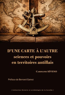 D'une carte à l'autre : Sciences et pouvoirs en territoires antillais
