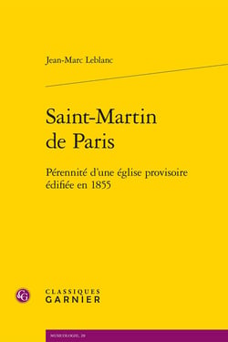Saint-Martin de Paris : Pérennité d'une église provisoire édifiée en 1855