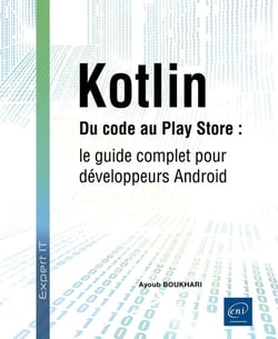 Kotlin : Du code au Play Store - Le guide complet pour développeurs Android