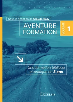 Aventure formation Volume 1 : Une formation biblique et pratique en 3 ans