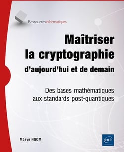 Maîtriser la cryptographie d'aujourd'hui et de demain : Des bases mathématiques aux standards post-quantiques