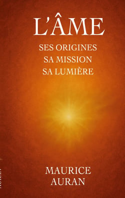 L'âme : ses origines sa mission sa lumière
