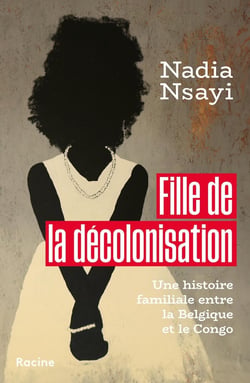 Fille de la décolonisation : Une histoire famiale entre la Belgique et le Congo
