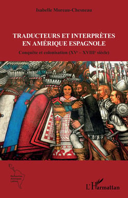Traducteurs et interprètes en Amérique espagnole : Conquête et colonisation (XVe - XVIIIe siècle)