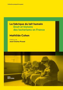 La fabrique du lait humain : Droit et histoire des lactariums en France