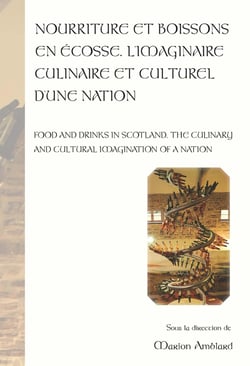 Nourriture et boissons en Écosses. L'imaginaire culinaire et culturel d'une nation : Food and drinks in Scotland. The culinary and cultural imagination of a nation