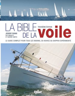 La bible de la voile : Du débutant au skipper, le guide de référence pour tous les marins (3e édition)