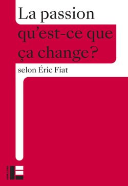 Qu'est-ce que ça change ? : La passion