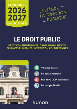 Le Droit public : Droit constitutionnel - Droit administratif - Finances publiques - Institutions européennes - Catégories A, B et C