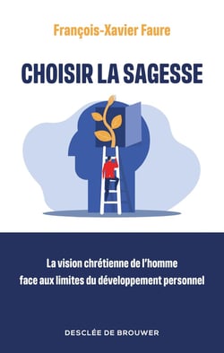 Choisir la sagesse : La vision chrétienne de l'homme face aux limites du développement personnel