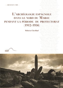 L'archéologie espagnole dans le nord du Maroc pendant la periode du protectorat (1912-1956)
