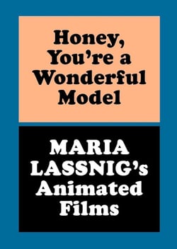 Honey, you re a wonderful model : Maria Lassnig's animated films