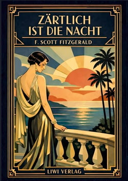 F. Scott Fitzgerald: Zärtlich ist die Nacht. Vollständige Neuausgabe : Ein Meisterwerk der amerikanischen Literatur des 20. Jahrhunderts