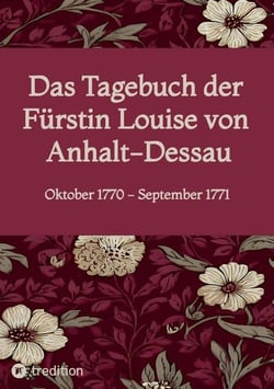 Das Tagebuch der Fürstin Louise von Anhalt-Dessau : Oktober 1770 - September 1771
