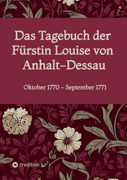 Das Tagebuch der Fürstin Louise von Anhalt-Dessau : Oktober 1770 - September 1771